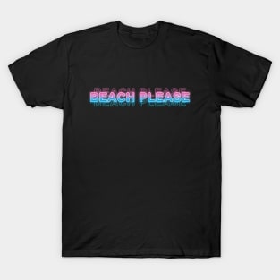 BEACH PLEASE T-Shirt